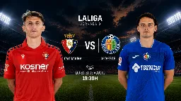 Osasuna - Getafe: El Sadar mide dos estilos intensos en busca de otro paso adelante en LaLiga