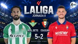 El Betis resiste la reacción de Osasuna y firma un 5-2 histórico