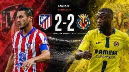 Atlético de Madrid y Villarreal empatan en un partido marcado por el VAR, dos penaltis y una expulsión